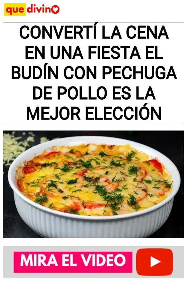 Convertí la cena en una fiesta El budín con pechuga de pollo es la mejor elección