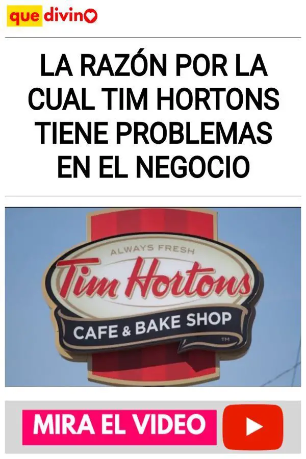 La Razón Por La Cual Tim Hortons Tiene Problemas En El Negocio