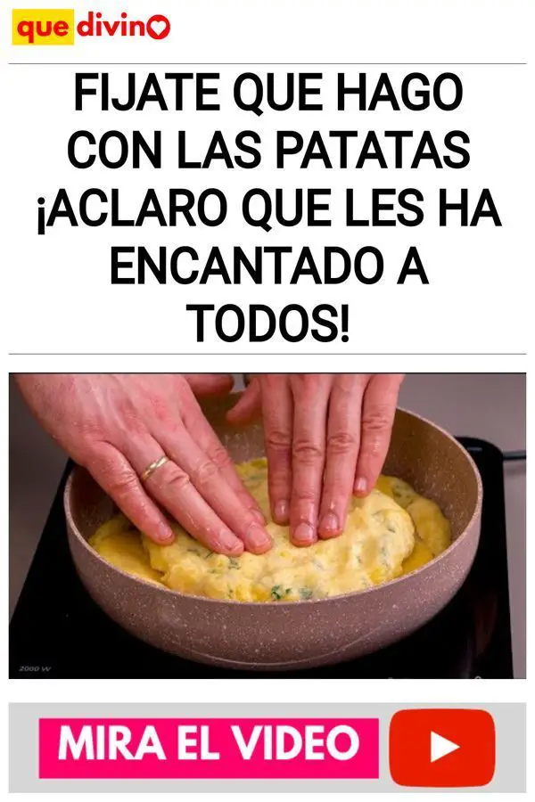 Fijate que hago con las patatas ¡Aclaro que les ha encantado a todos!